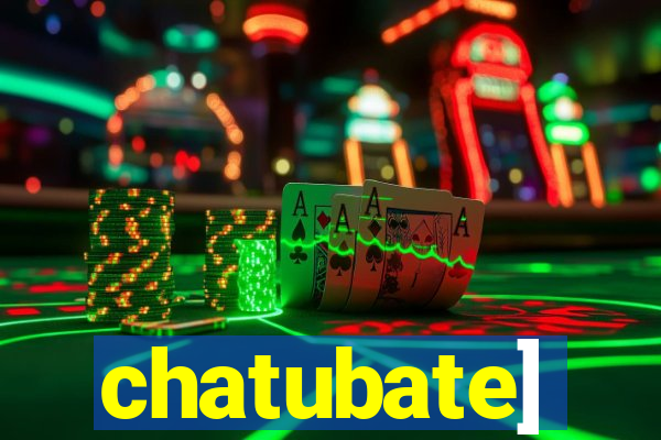 chatubate]