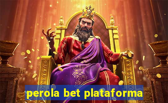 perola bet plataforma