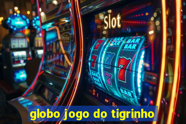 globo jogo do tigrinho