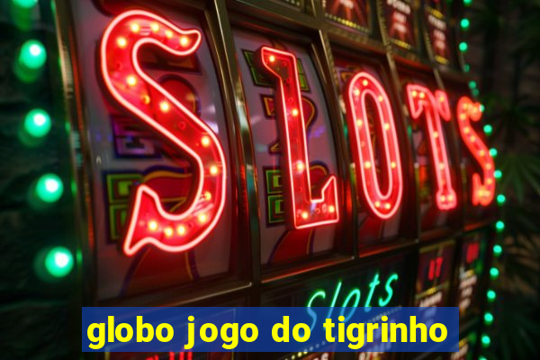 globo jogo do tigrinho