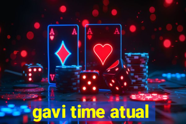 gavi time atual