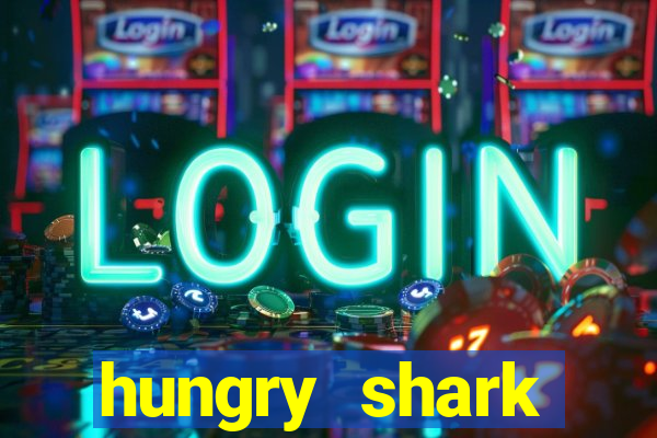 hungry shark evolution dinheiro infinito ios