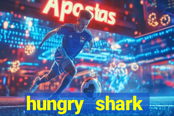 hungry shark evolution dinheiro infinito ios