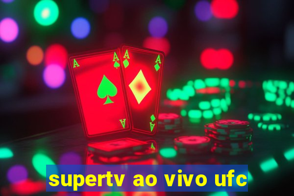 supertv ao vivo ufc