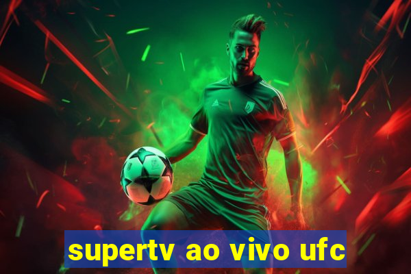 supertv ao vivo ufc