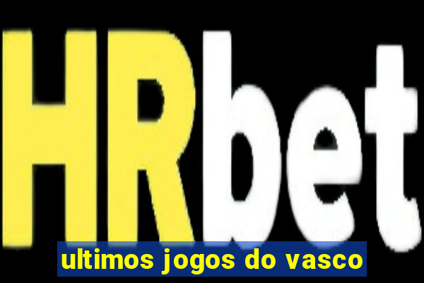 ultimos jogos do vasco