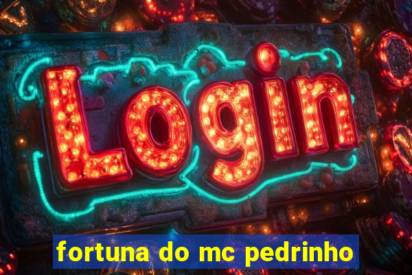 fortuna do mc pedrinho