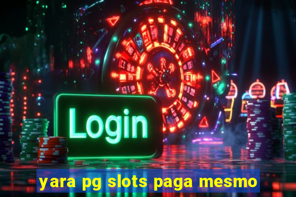 yara pg slots paga mesmo