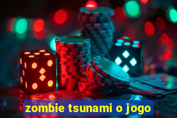 zombie tsunami o jogo