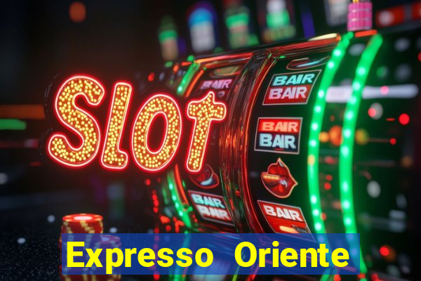 Expresso Oriente rota atual