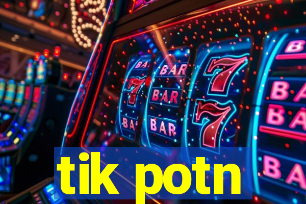 tik potn