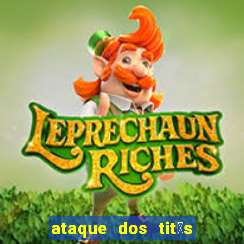 ataque dos tit茫s filme online dublado