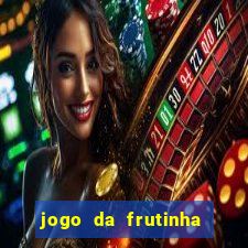 jogo da frutinha de ganhar dinheiro