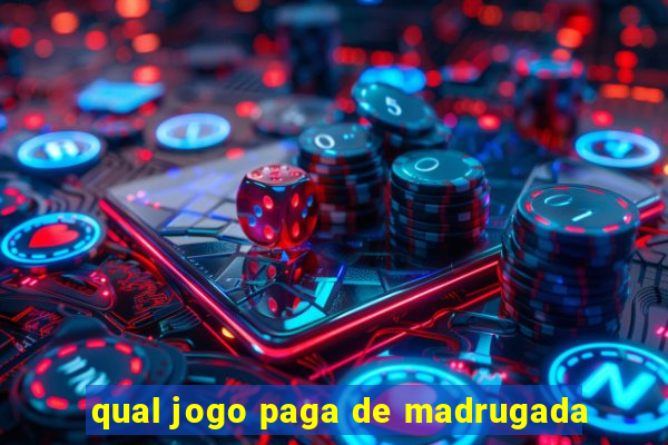 qual jogo paga de madrugada