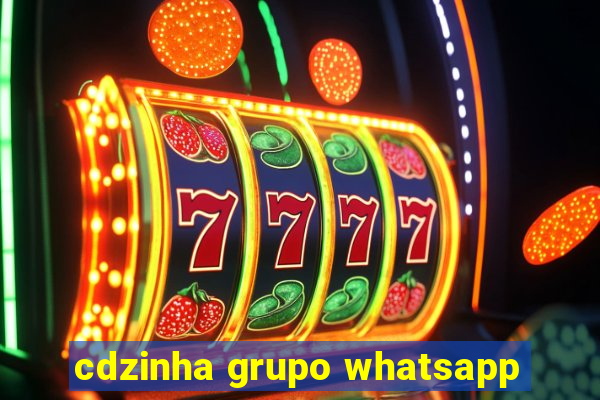 cdzinha grupo whatsapp