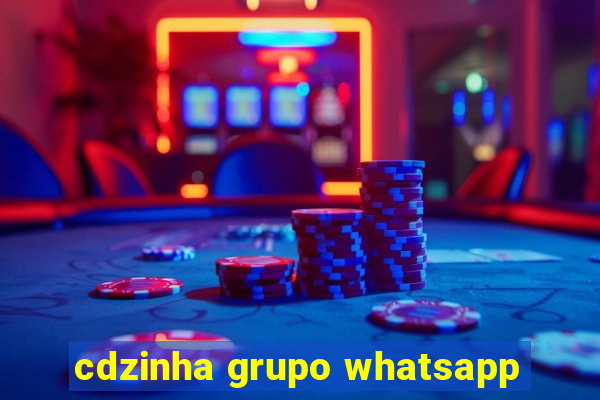 cdzinha grupo whatsapp