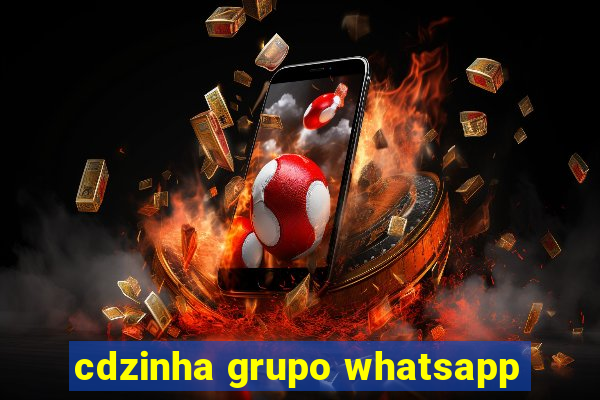 cdzinha grupo whatsapp