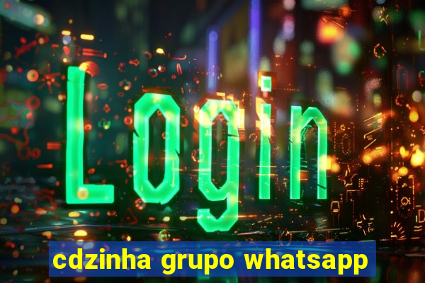 cdzinha grupo whatsapp