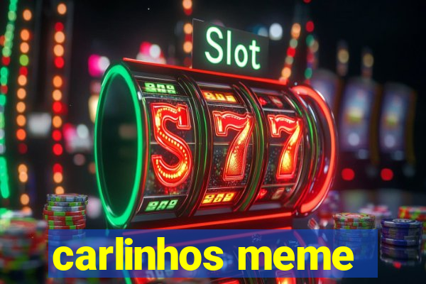 carlinhos meme