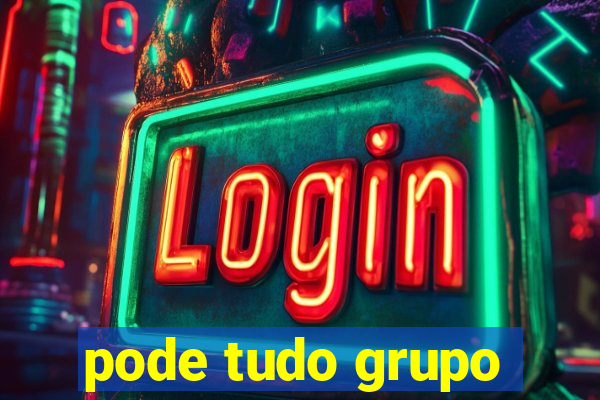 pode tudo grupo