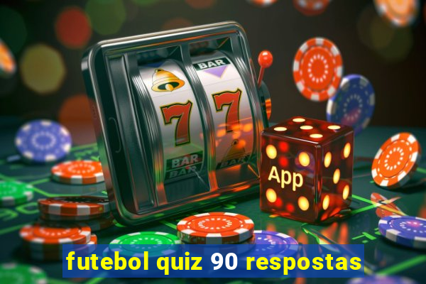 futebol quiz 90 respostas