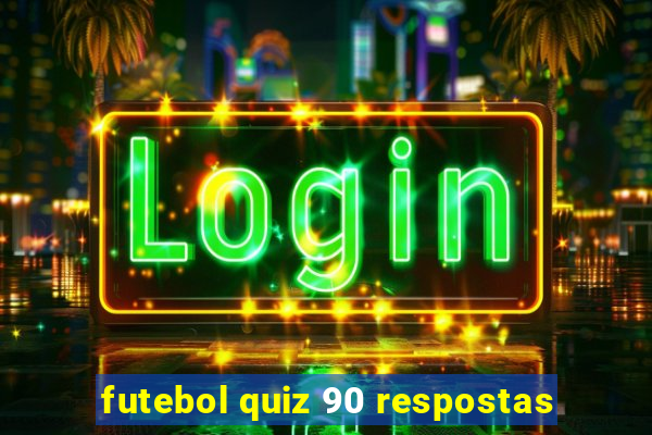 futebol quiz 90 respostas