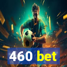 460 bet