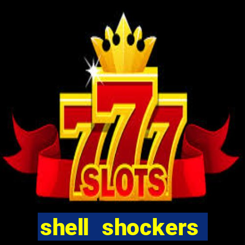 shell shockers crazy games