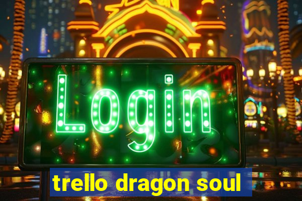 trello dragon soul