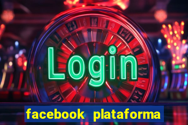 facebook plataforma pagando no cadastro