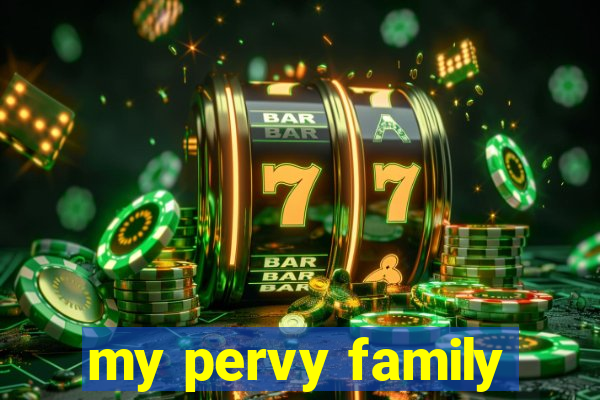 my pervy family