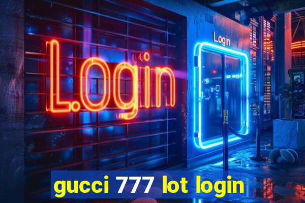 gucci 777 lot login