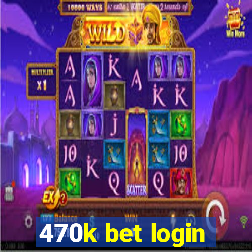 470k bet login