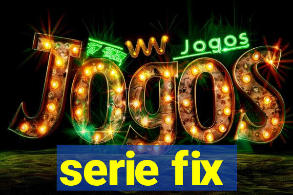 serie fix