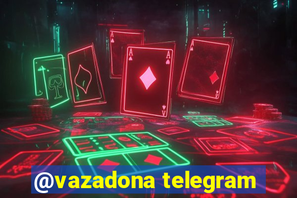 @vazadona telegram