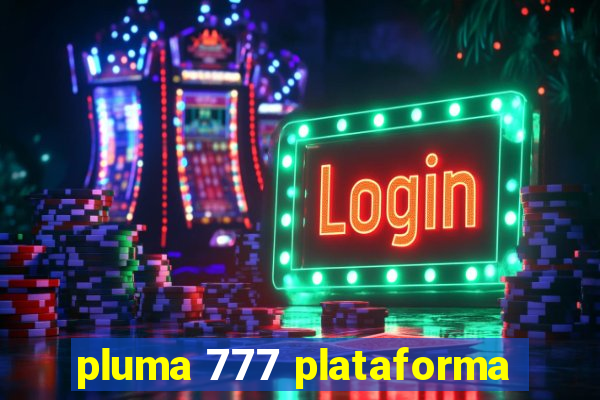 pluma 777 plataforma