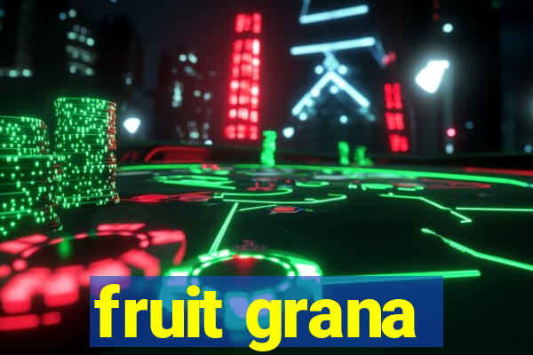 fruit grana