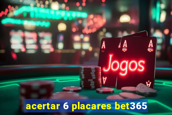 acertar 6 placares bet365