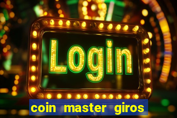 coin master giros gratis toda hora