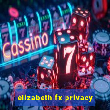 elizabeth fx privacy