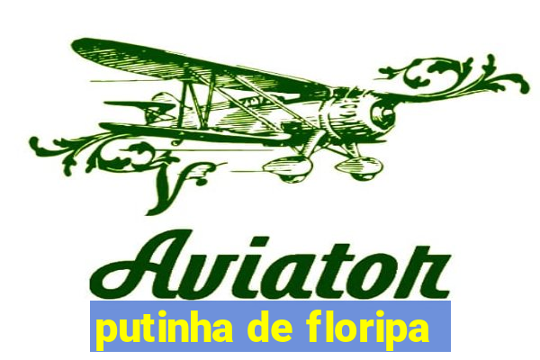 putinha de floripa