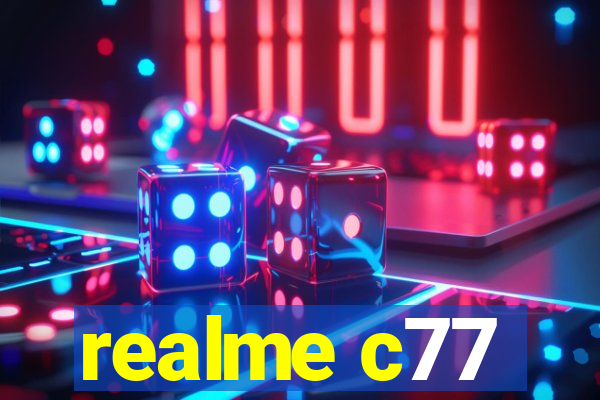 realme c77