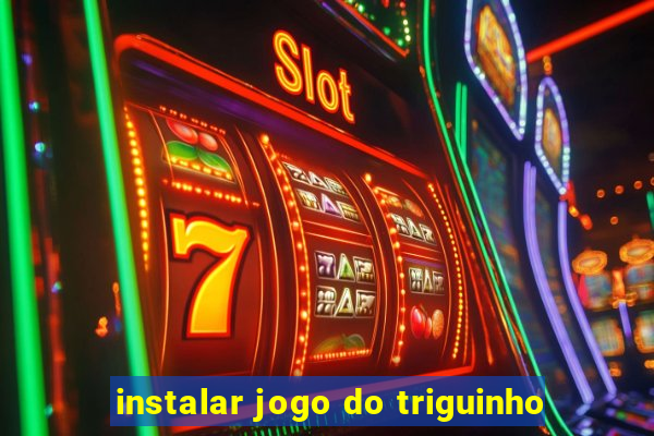 instalar jogo do triguinho