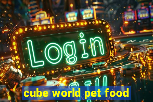 cube world pet food