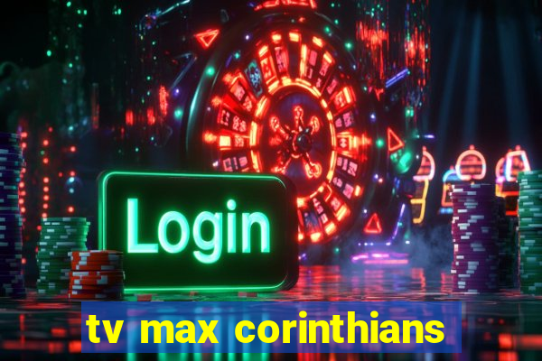 tv max corinthians