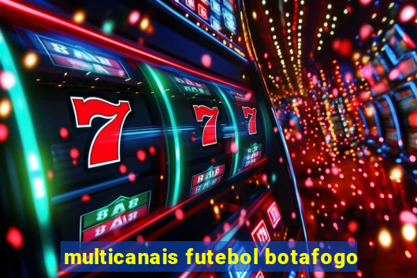 multicanais futebol botafogo