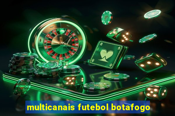 multicanais futebol botafogo