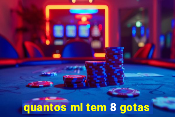 quantos ml tem 8 gotas