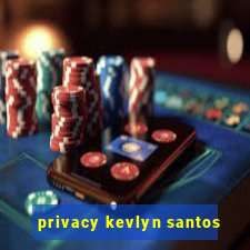 privacy kevlyn santos