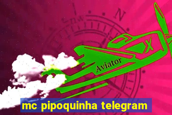 mc pipoquinha telegram